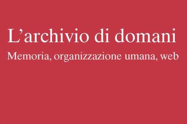  “L'archivio di domani. Memoria, organizzazione umana, web” - copertina del volume a cura di Davide Dal Sasso, edito da Il Mulino