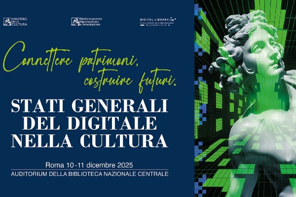 “Connettere patrimoni, costruire futuri” - Stati generali del Digitale nella Cultura - Roma, 10 e 11 dicembre 2025