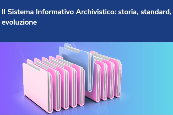 “Il Sistema Informativo Archivistico: storia, standard, evoluzione”