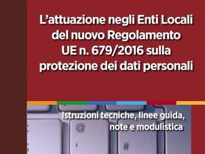 "L’attuazione negli Enti Locali del nuovo Regolamento UE n. 679/2016 sulla protezione dei dati personali" - ed. Quaderni ANCI