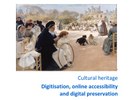 Cultural heritage Digitisation, online accessibility and digital preservation