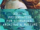 Digital Preservation for Libraries, Archives and Museums