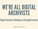 We're all digital archivists