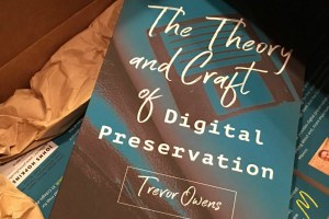 The Theory and Craft of Digital Preservation