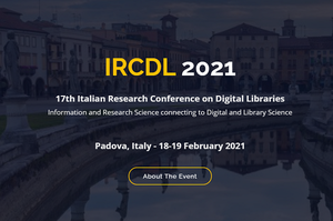 Call for Papers della 17° edizione della Italian Research Conference on Digital Libraries (IRCDL 2021)