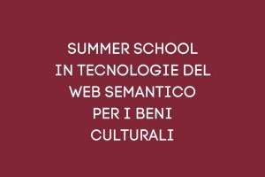 Summer School "Tecnologie del web semantico per i beni culturali"