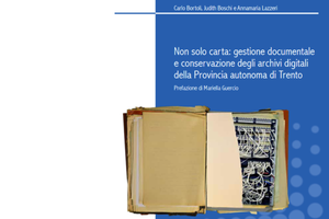 Gestione documentale e conservazione degli archivi digitali: appuntamento a Trento il 28 febbraio per la presentazione di un volume