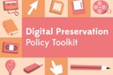 Indicazioni e best practice: online la versione 2.0 del “Digital Preservation Policy Toolkit”