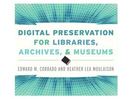 Digital Preservation for Libraries, Archives, and Museums, 1st edition