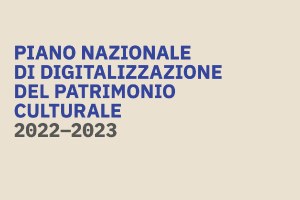 Pubblicata la versione 1.1 del Piano nazionale di digitalizzazione del patrimonio culturale